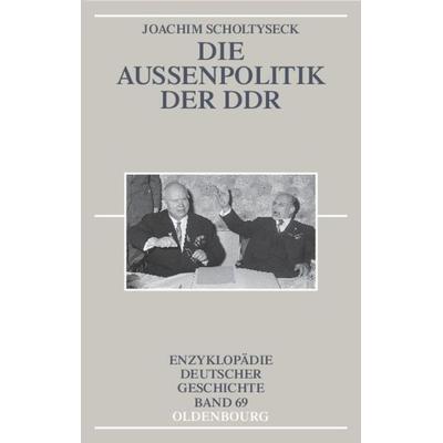 Die Außenpolitik der DDR, Gebundene Ausgabe von Joachim Scholtyseck, De Gruyter Oldenbourg, 978-3-486-55749-7