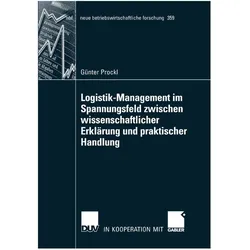 Logistik-Management im Spannungsfeld zwischen wissenschaftlicher Erklärung und praktischer Handlung, Fachbücher von Günter Prockl