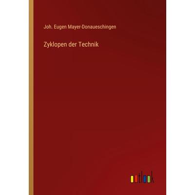 Zyklopen der Technik, Taschenbuch von Joh. Eugen Mayer-Donaueschingen, Outlook, 978-3-368-25724-8