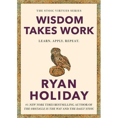 Wisdom Takes Work, Gebundene Ausgabe von Ryan Holiday, Profile Books, 978-1-78816-629-4