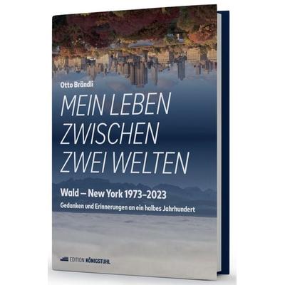 Mein Leben zwischen zwei Welten, Gebundene Ausgabe von Otto Brändli, Edition Königstuhl, 978-3-907339-62-6