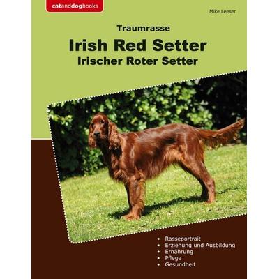Traumrasse Irish Red Setter, Taschenbuch von Mike Leeser, BoD – Books on Demand, 978-3-7597-0250-0