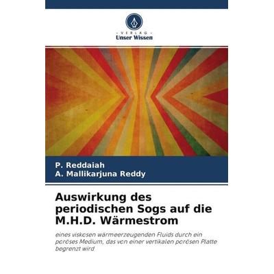 Auswirkung des periodischen Sogs auf die M.H.D. Wärmestrom, Taschenbuch von P. Reddaiah,A. Mallikarjuna Reddy, Verlag Unser Wissen, 978-620-4-50699-9