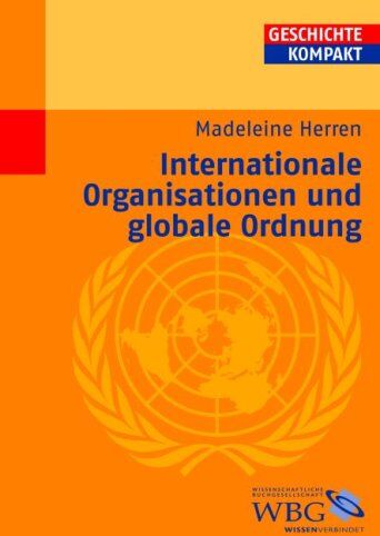 Madeleine Herren - Internationale Organisationen seit 1865. Eine Globalgeschichte der internationalen Ordnung. - Preis vom 12.10.2026 11:37:12 h