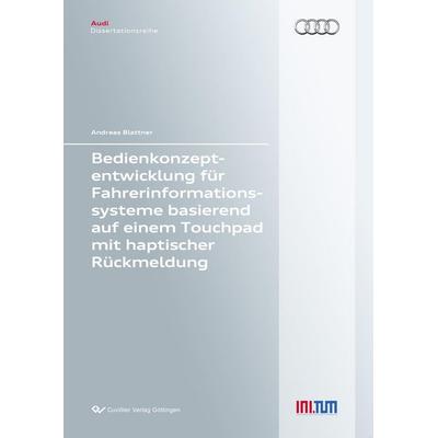 Bedienkonzeptentwicklung für Fahrerinformationssysteme basierend auf einem Touchpad mit haptischer Rückmeldung, Taschenbuch von Andreas Blattner,
