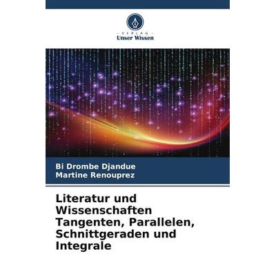 Literatur und Wissenschaften Tangenten, Parallelen, Schnittgeraden und Integrale, Taschenbuch von Bi Drombé Djandué,Martine Renouprez, Verlag Unser