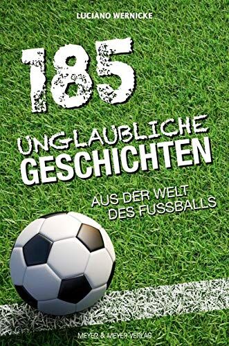 Luciano Wernicke - 185 unglaubliche Geschichten aus der Welt des Fußballs - Preis vom 12.10.2026 11:37:12 h