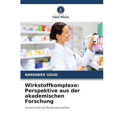 Wirkstoffkomplexe: Perspektive aus der akademischen Forschung, Taschenbuch von Narender Goud, Verlag Unser Wissen, 978-620-6-41452-0