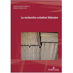 La recherche-création littéraire, Fachbücher von Violaine Houdart-Merot, Anne-Marie Petitjean