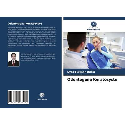 Odontogene Keratozyste, Taschenbuch von Syed Furqhan Uddin, Verlag Unser Wissen, 978-620-3-96100-3