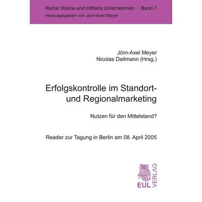 Erfolgskontrolle im Standort- und Regionalmarketing, Taschenbuch von Jörn-Axel Meyer,Nicolas Dallmann, Josef Eul Verlag, 978-3-89936-374-6