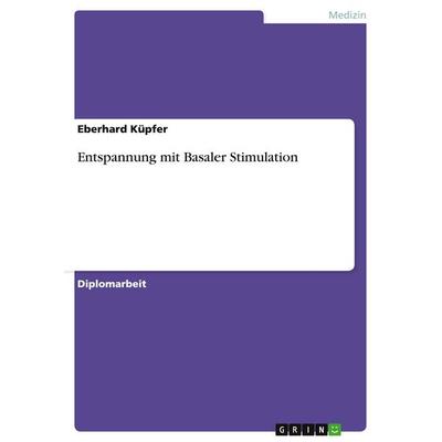 Entspannung mit Basaler Stimulation, Taschenbuch von Eberhard Küpfer, GRIN, 978-3-640-33109-3
