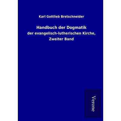 Handbuch der Dogmatik, Taschenbuch von Karl Gottlieb Bretschneider, BoD - Books on Demand