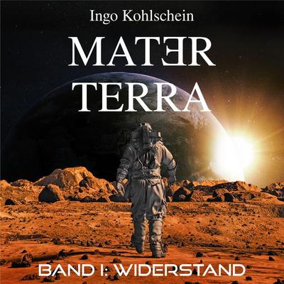 Mater Terra - Band 1: Widerstand - Ingo Kohlschein, Audio, 9783982614632