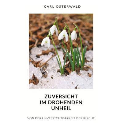 Zuversicht im drohenden Unheil, Gebundene Ausgabe von Carl Osterwald, BoD – Books on Demand, 978-3-7597-3750-2