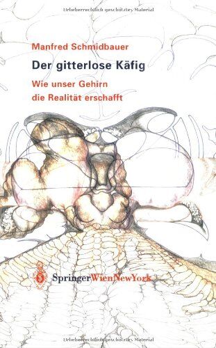 Manfred Schmidbauer - Der gitterlose Käfig: Wie unser Gehirn die Realität erschafft - Preis vom 10.10.2026 11:48:34 h