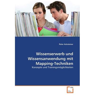 Acksteiner, P: Wissenserwerb und Wissensanwendung mit Mappin, Taschenbuch von Peter Acksteiner, VDM, 978-3-639-04650-2