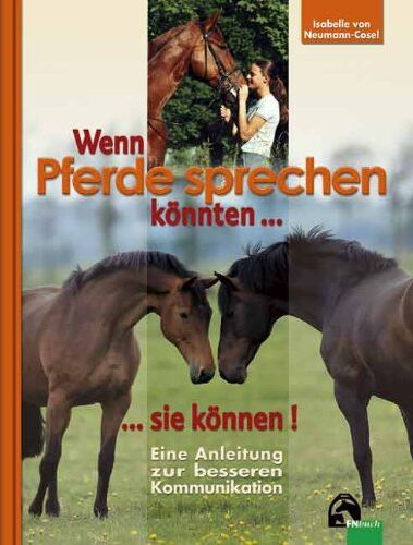 Isabelle von Neumann-Cosel - Wenn Pferde sprechen könnten...sie können!: Eine Anleitung zum besseren Kommunikation: Eine Anleitung zur besseren Kommunikation - Preis vom 09.10.2026 07:28:09 h