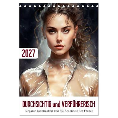 Durchsichtig und verführerisch (Tischkalender 2027 DIN A5 hoch), CALVENDO Monatskalender