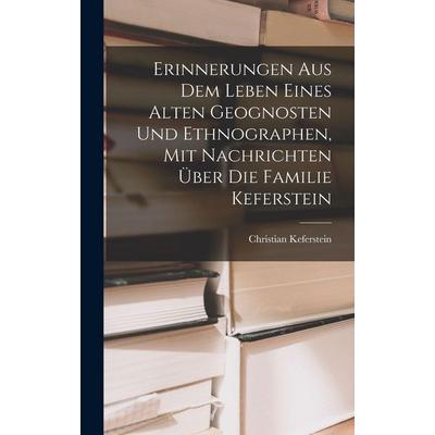Erinnerungen Aus Dem Leben Eines Alten Geognosten Und Ethnographen, Mit Nachrichten Über Die Familie Keferstein, Gebundene Ausgabe von Christian