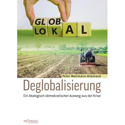 Deglobalisierung, Taschenbuch von Peter Mattmann-Allamand, Promedia, 978-3-85371-489-8