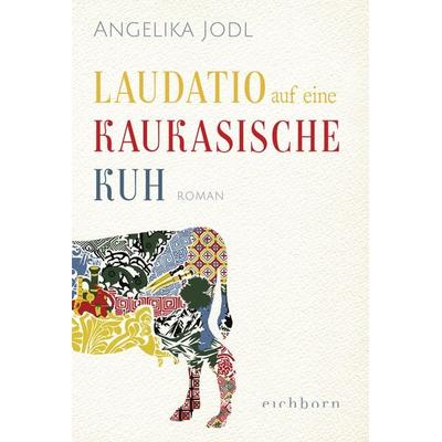 Laudatio auf eine kaukasische Kuh, Taschenbuch von Angelika Jodl, Eichborn