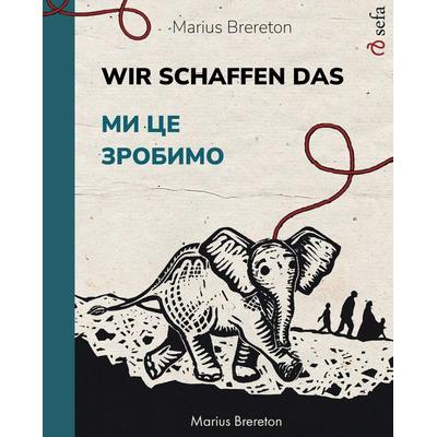 Wir schaffen das – Ми це зробимо, Taschenbuch von Marius Brereton, Sefa Verlag, 978-3-7563-1000-5