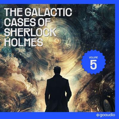 The Galactic Cases of Sherlock Holmes (Volume 5) - Arthur Conan Doyle,S. Pomej, Audio, 9783711961648