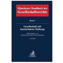 Münchener Handbuch des Gesellschaftsrechts Bd. 3: Gesellschaft mit beschränkter Haftung, Fachbücher von Bachmann, Hartmut, GREGOR, wicke
