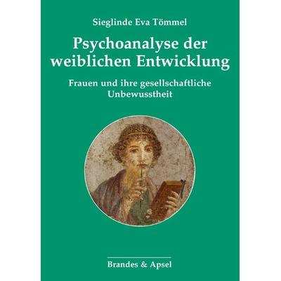 Psychoanalyse der weiblichen Entwicklung, Paperback von Sieglinde Eva Tömmel, Brandes & Apsel, 978-3-95558-351-4