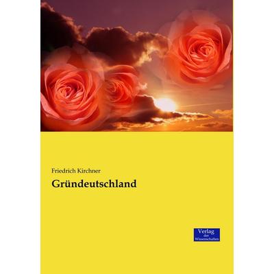 Gründeutschland, Taschenbuch von Friedrich Kirchner, Verlag der Wissenschaften, 978-3-95700-939-5