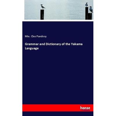 Grammar and Dictionary of the Yakama Language, Taschenbuch von Mie. Cles Pandosy, Hansebooks, 978-3-337-74300-0