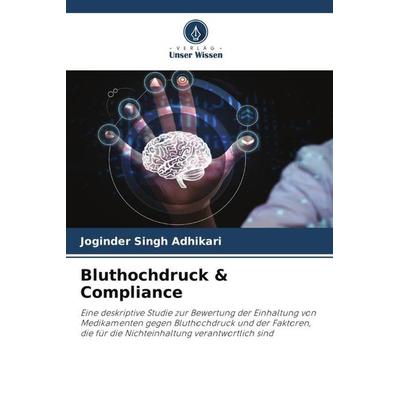 Bluthochdruck & Compliance, Taschenbuch von Joginder Singh Adhikari,Abhinandni Chauhan,Neha Chauhan, Verlag Unser Wissen, 978-620-4-93830-1