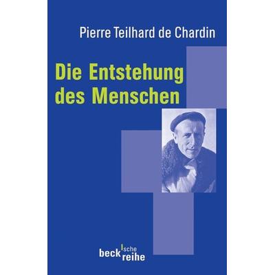 Die Entstehung des Menschen, Taschenbuch von Pierre Teilhard de Chardin, C.H. Beck, 978-3-406-42031-3