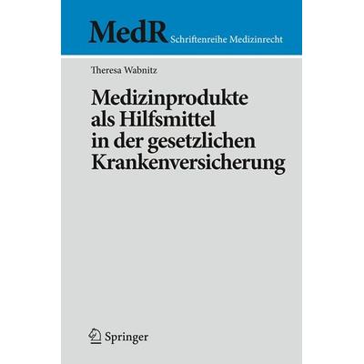 Medizinprodukte als Hilfsmittel in der gesetzlichen Krankenversicherung, Taschenbuch von Theresa Wabnitz, Springer Berlin, 978-3-540-88548-1