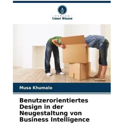 Benutzerorientiertes Design in der Neugestaltung von Business Intelligence, Fachbücher von Musa Khumalo