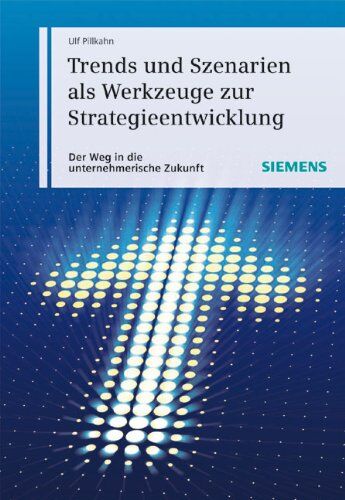 Ulf Pillkahn - Trends und Szenarien als Werkzeuge zur Strategieentwicklung. Der Weg in die unternehmerische Zukunft - Preis vom 09.10.2026 07:28:09 h