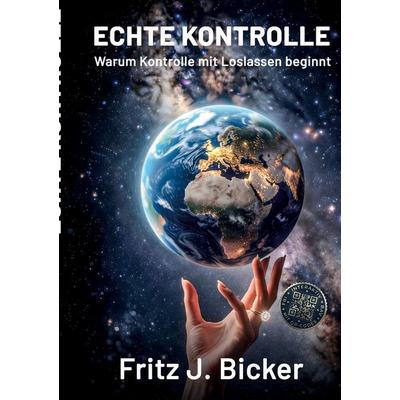 Echte Kontrolle, Gebundene Ausgabe von Fritz J. Bicker, BoD – Books on Demand, 978-3-696-36776-3
