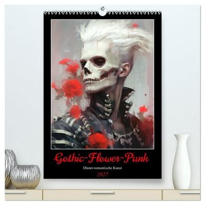Gothic-Flower-Punk. Düster-romantische Kunst (hochwertiger Premium Wandkalender 2027 DIN A2 hoch), Kunstdruck in Hochglanz