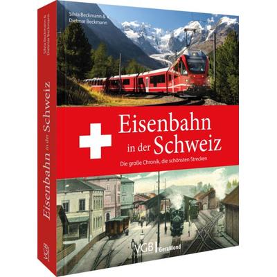Eisenbahn in der Schweiz, Gebundene Ausgabe von Dietmar und Silvia Beckmann, Geramond, 978-3-9870210-7-7