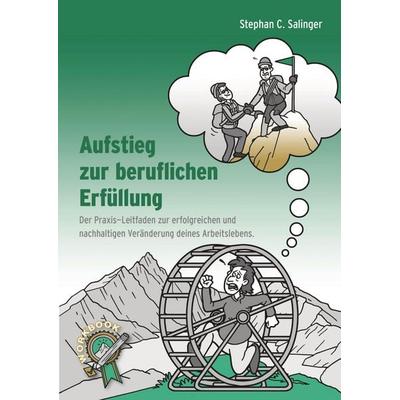 Aufstieg zur beruflichen Erfüllung, berufliche Neuorientierung, Berufung finden, berufliche Veränderung., Taschenbuch von Stephan Salinger, Tredition,