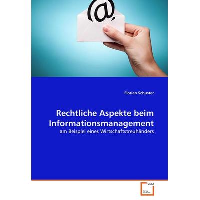 Rechtliche Aspekte beim Informationsmanagement, Taschenbuch von Florian Schuster, VDM, 978-3-639-05581-8