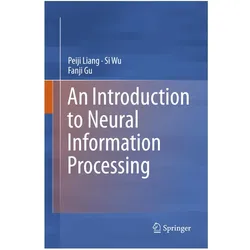 An Introduction to Neural Information Processing, Fachbücher von Fanji Gu, Si Wu, Peiji Liang