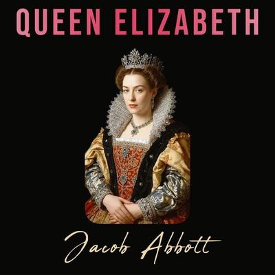 Queen Elizabeth - Jacob Abbott, Audio, 9786253879280