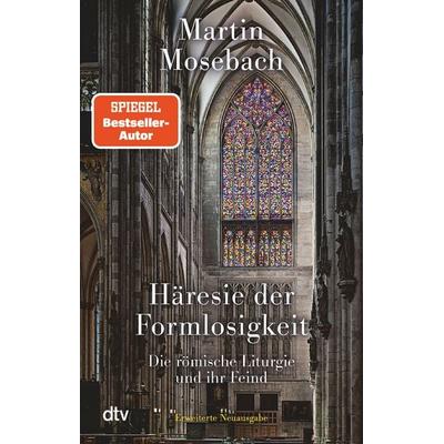 Häresie der Formlosigkeit, Taschenbuch von Martin Mosebach, dtv, 978-3-423-14938-9
