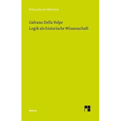 Logik als historische Wissenschaft, Gebundene Ausgabe von Galvano Della Volpe, Meiner, F, 978-3-7873-4582-3