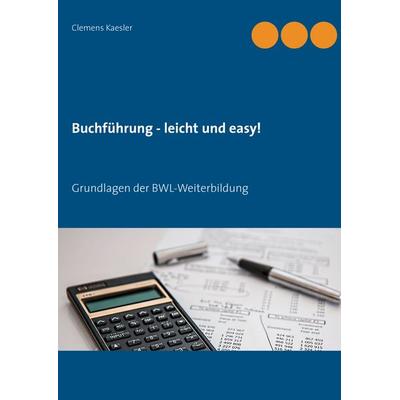 Buchführung - leicht und easy!, Taschenbuch von Clemens Kaesler, BoD – Books on Demand, 978-3-8482-2764-8