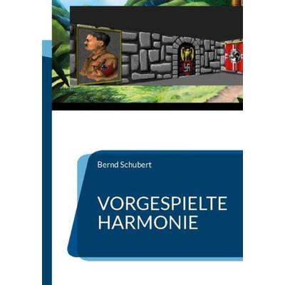 Vorgespielte Harmonie, Taschenbuch von Bernd Schubert, BoD – Books on Demand, 978-3-7578-2261-3