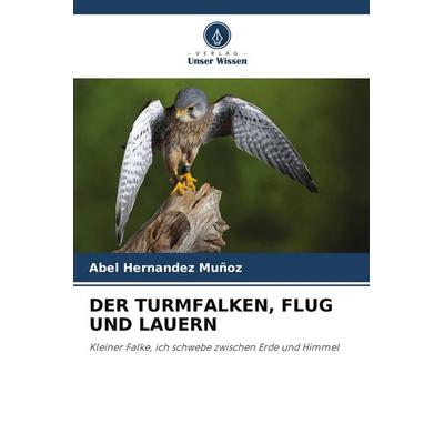 DER TURMFALKEN, FLUG UND LAUERN, Taschenbuch von Abel Hernández Muñoz, Verlag Unser Wissen
