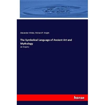 The Symbolical Language of Ancient Art and Mythology, Taschenbuch von Alexander Wilder,Richard P. Knight, Hansebooks, 978-3-337-97798-6